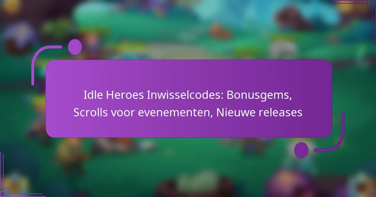 Idle Heroes Inwisselcodes: Bonusgems, Scrolls voor evenementen, Nieuwe releases