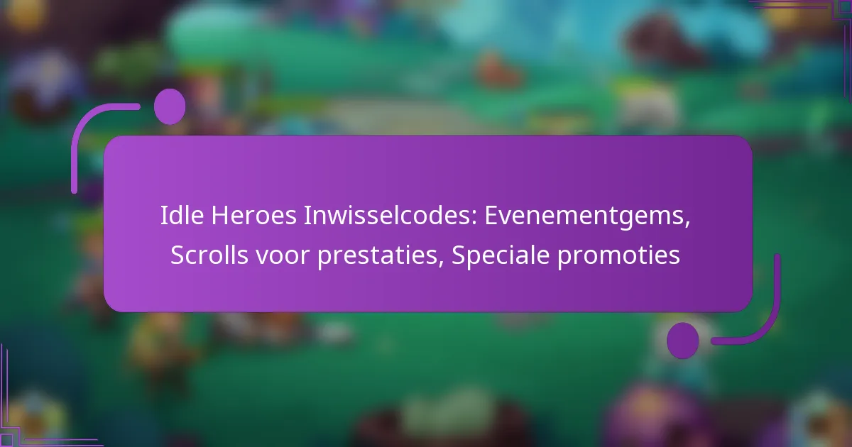 Idle Heroes Inwisselcodes: Evenementgems, Scrolls voor prestaties, Speciale promoties