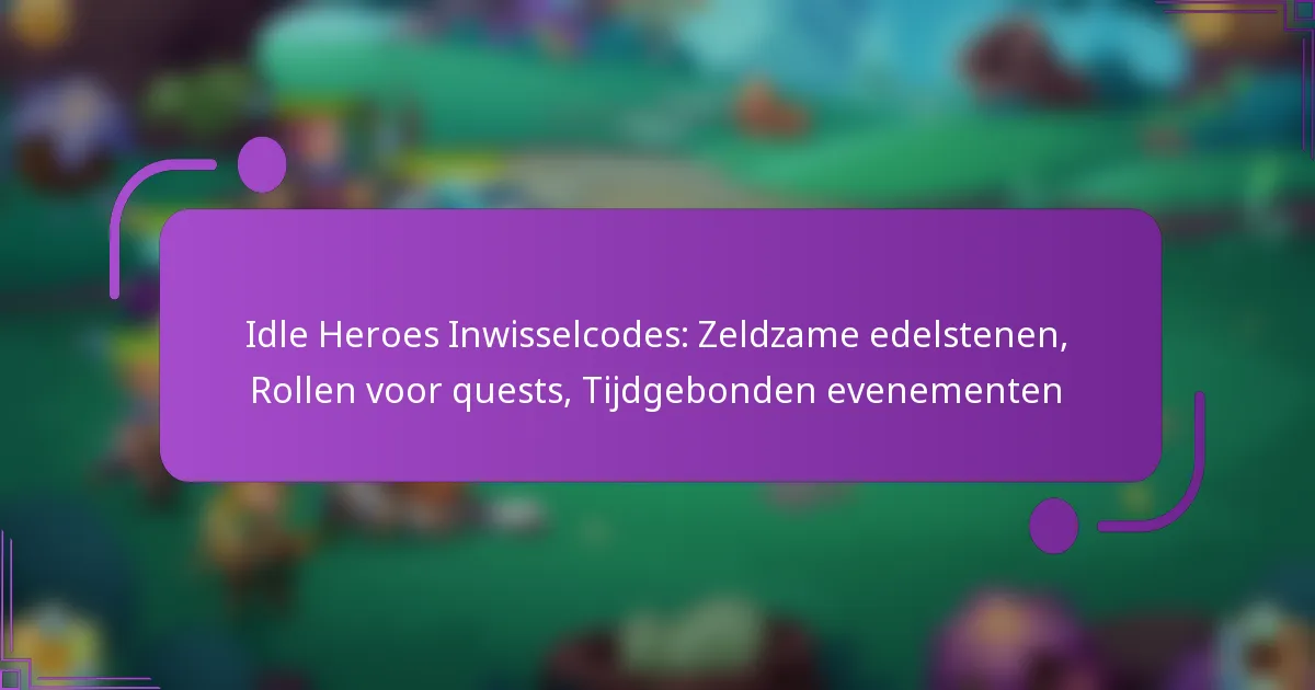 Idle Heroes Inwisselcodes: Zeldzame edelstenen, Rollen voor quests, Tijdgebonden evenementen