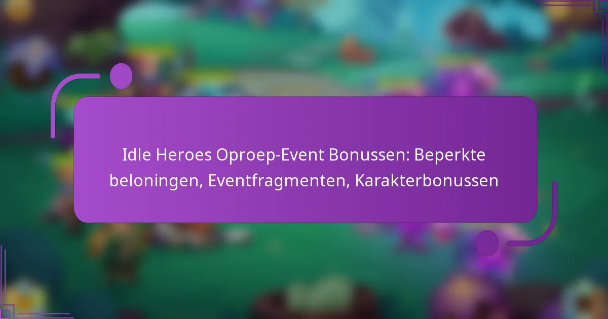Idle Heroes Oproep-Event Bonussen: Beperkte beloningen, Eventfragmenten, Karakterbonussen