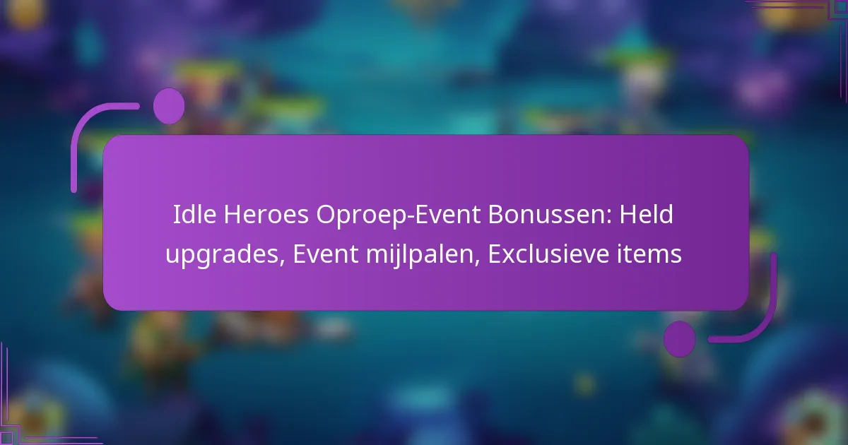 Idle Heroes Oproep-Event Bonussen: Held upgrades, Event mijlpalen, Exclusieve items