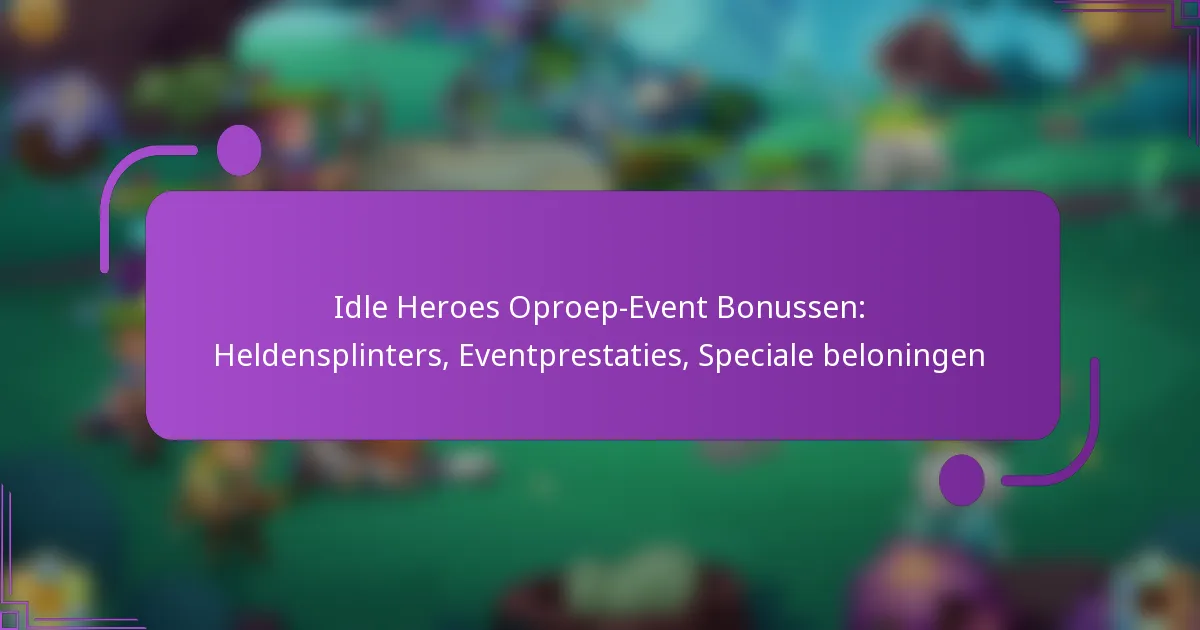 Idle Heroes Oproep-Event Bonussen: Heldensplinters, Eventprestaties, Speciale beloningen