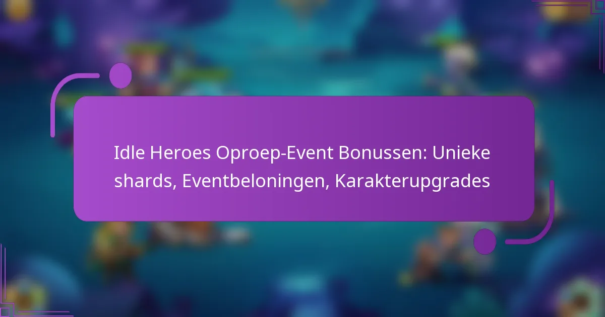 Idle Heroes Oproep-Event Bonussen: Unieke shards, Eventbeloningen, Karakterupgrades