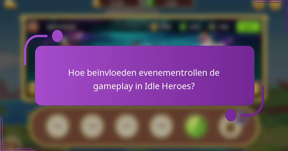 Hoe beïnvloeden evenementrollen de gameplay in Idle Heroes?