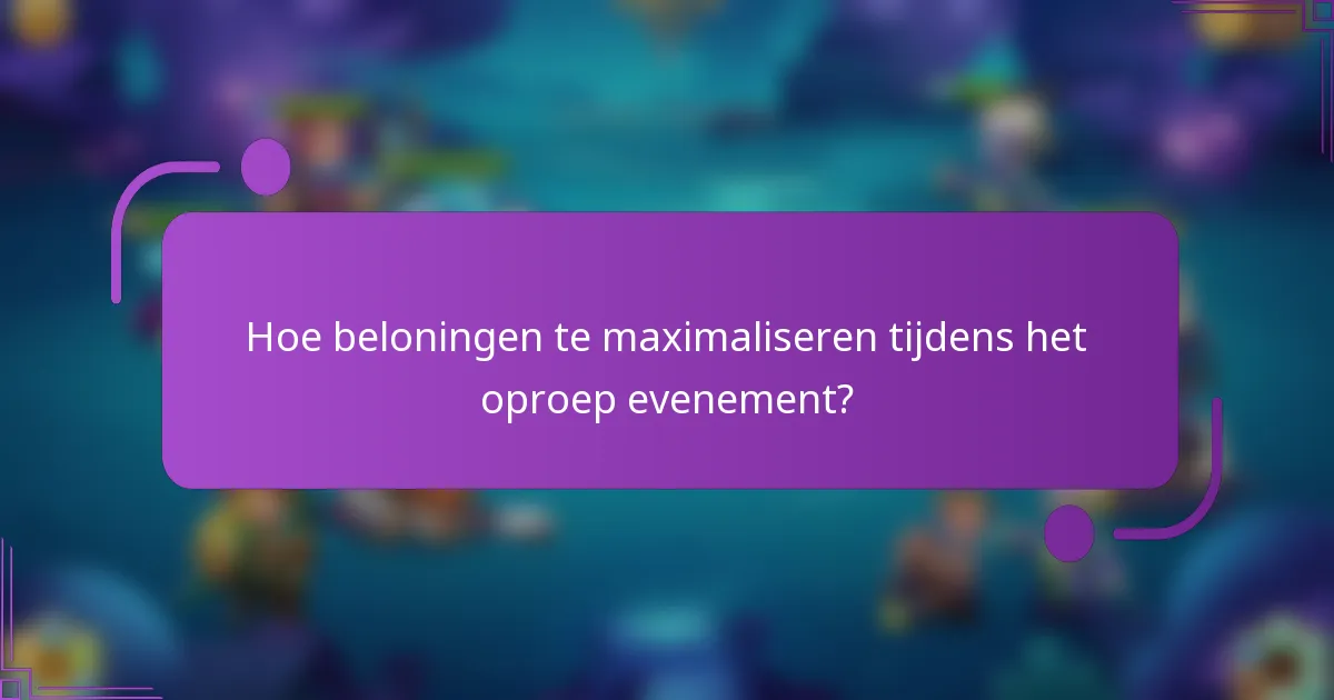 Hoe beloningen te maximaliseren tijdens het oproep evenement?