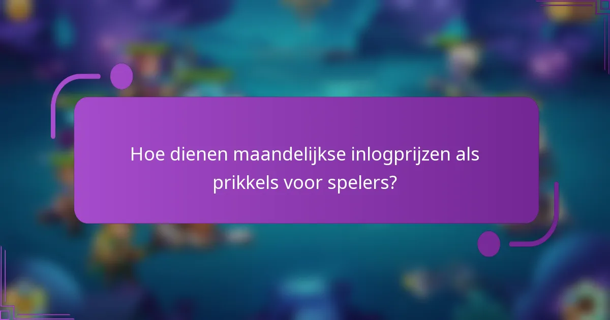 Hoe dienen maandelijkse inlogprijzen als prikkels voor spelers?