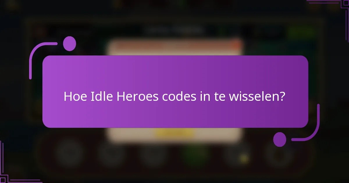 Hoe Idle Heroes codes in te wisselen?