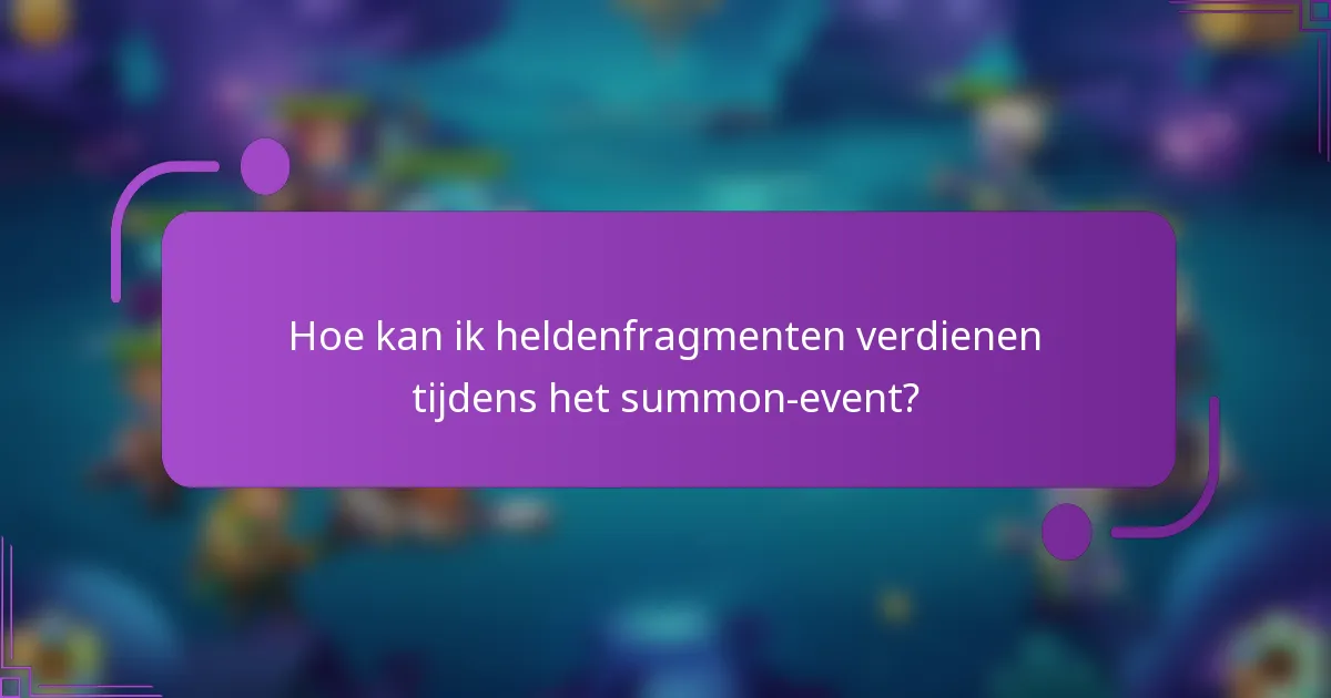 Hoe kan ik heldenfragmenten verdienen tijdens het summon-event?