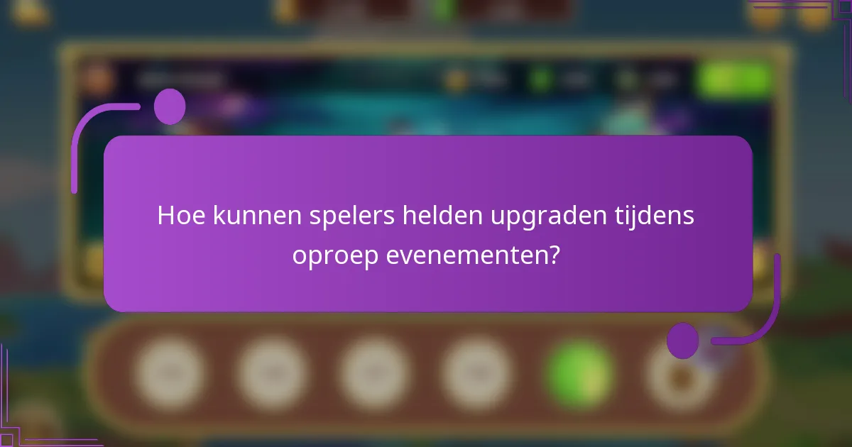 Hoe kunnen spelers helden upgraden tijdens oproep evenementen?