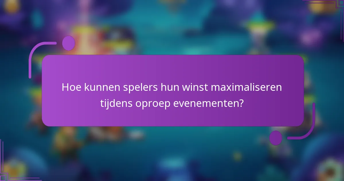 Hoe kunnen spelers hun winst maximaliseren tijdens oproep evenementen?