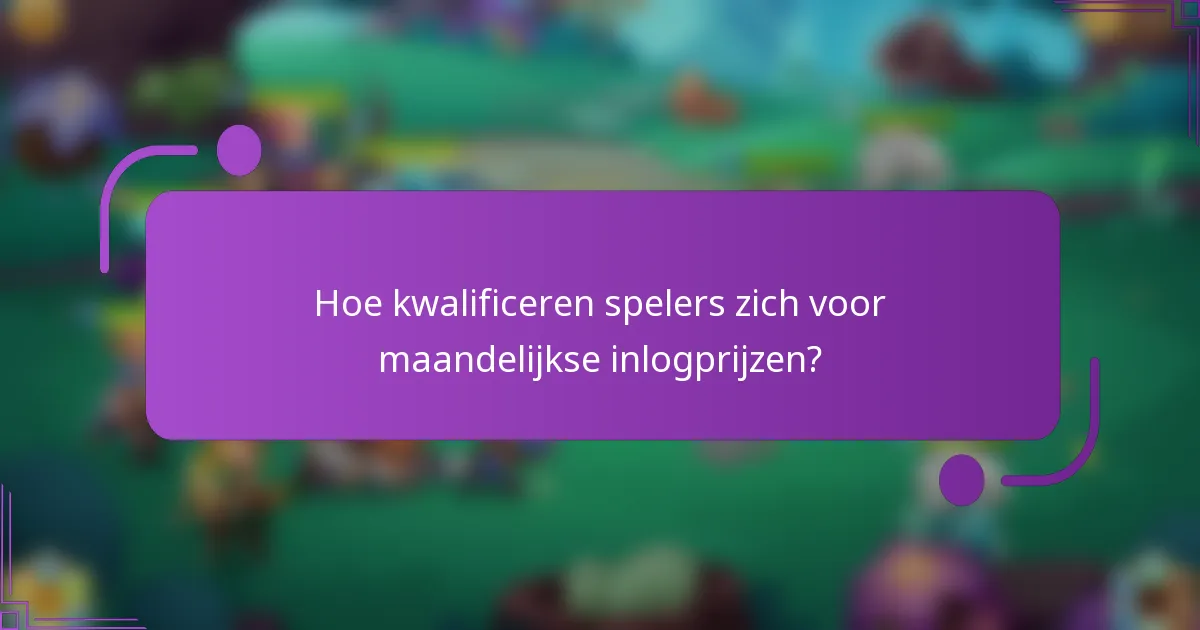 Hoe kwalificeren spelers zich voor maandelijkse inlogprijzen?