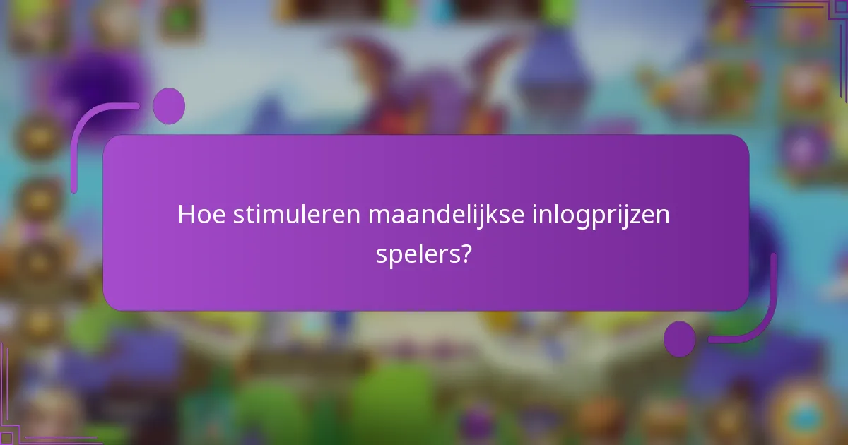 Hoe stimuleren maandelijkse inlogprijzen spelers?