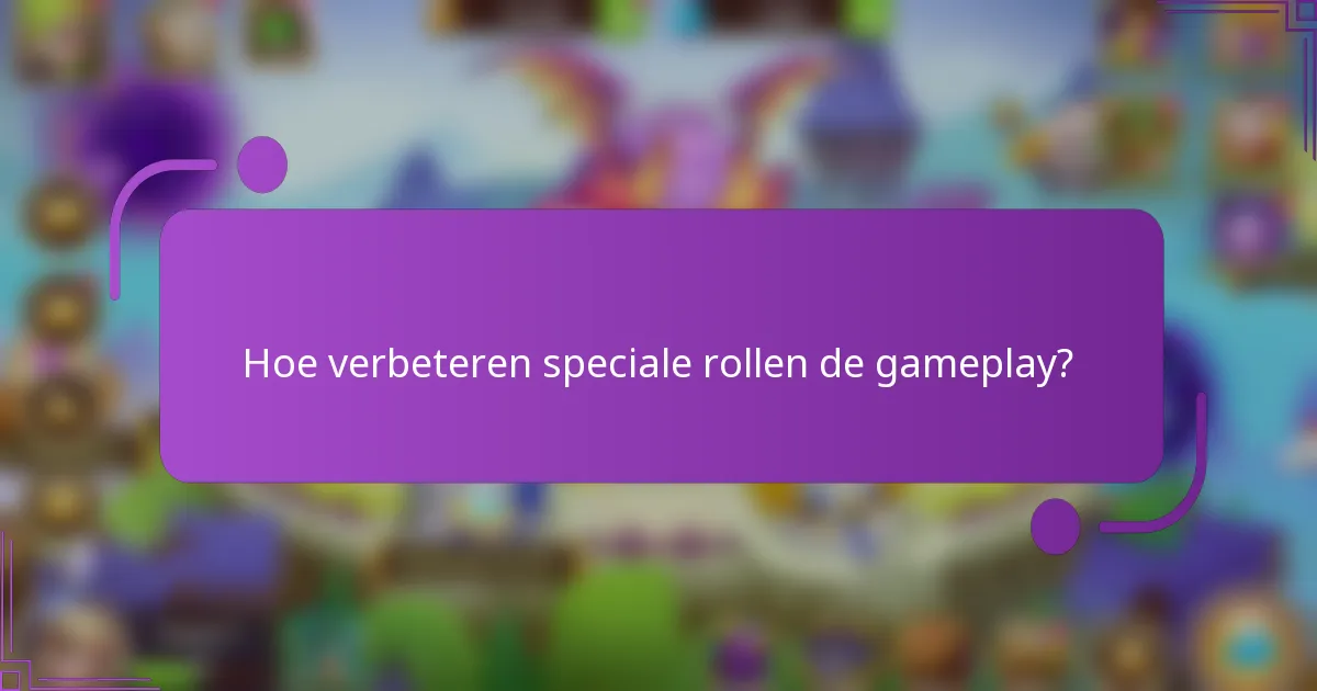 Hoe verbeteren speciale rollen de gameplay?
