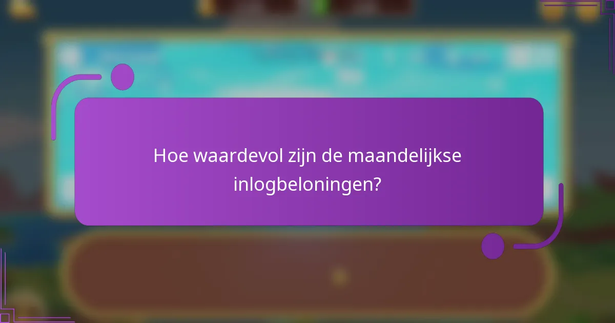 Hoe waardevol zijn de maandelijkse inlogbeloningen?