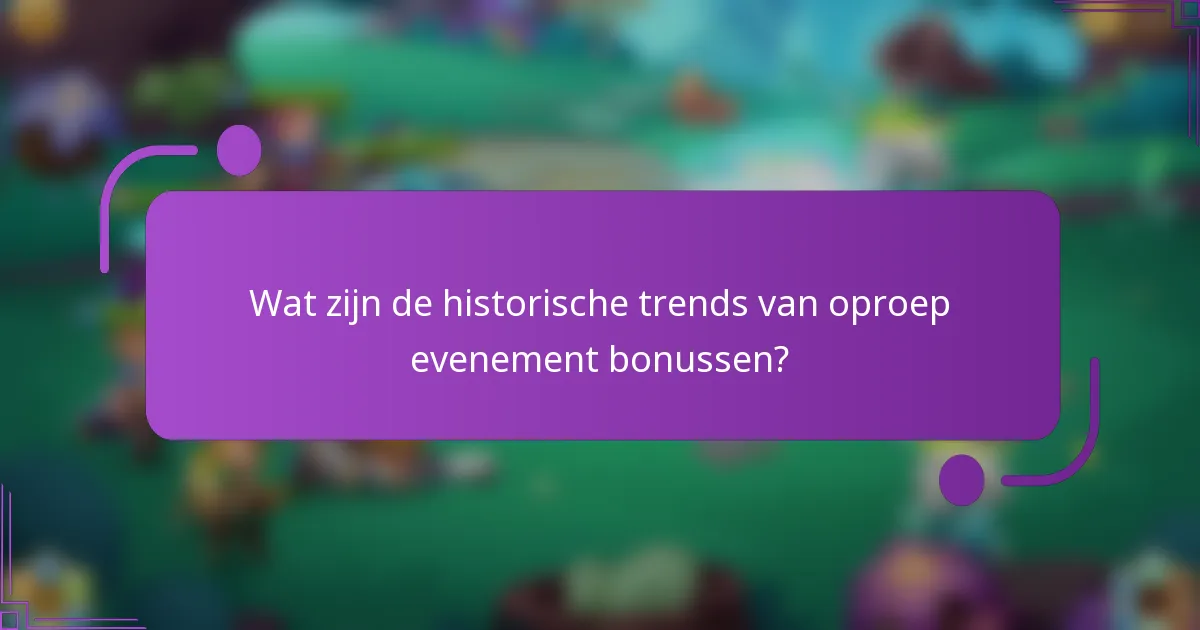 Wat zijn de historische trends van oproep evenement bonussen?