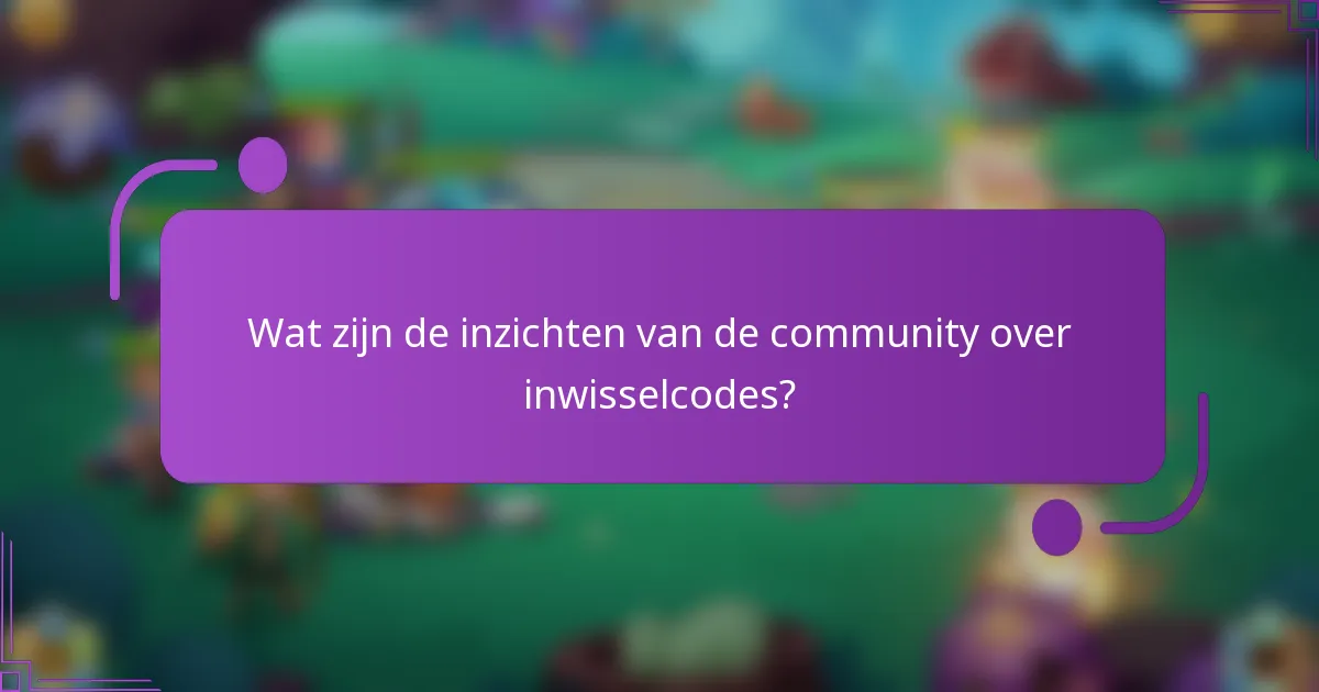 Wat zijn de inzichten van de community over inwisselcodes?