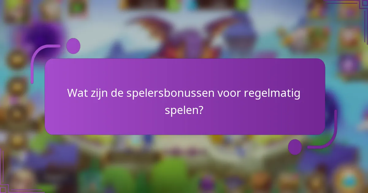 Wat zijn de spelersbonussen voor regelmatig spelen?