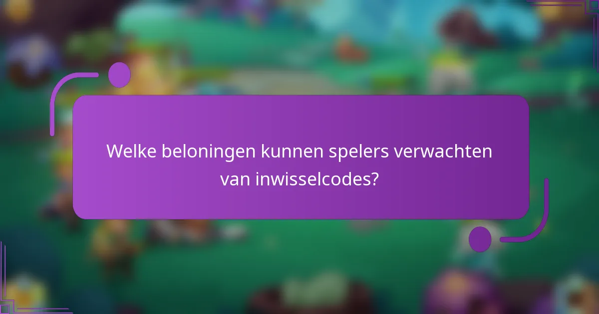 Welke beloningen kunnen spelers verwachten van inwisselcodes?