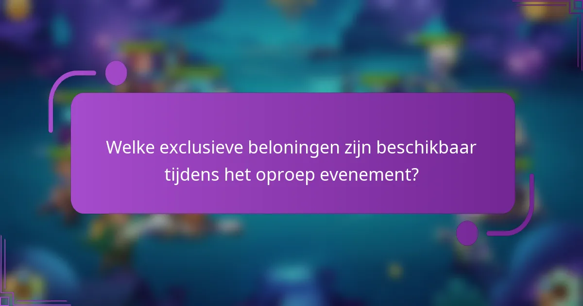Welke exclusieve beloningen zijn beschikbaar tijdens het oproep evenement?