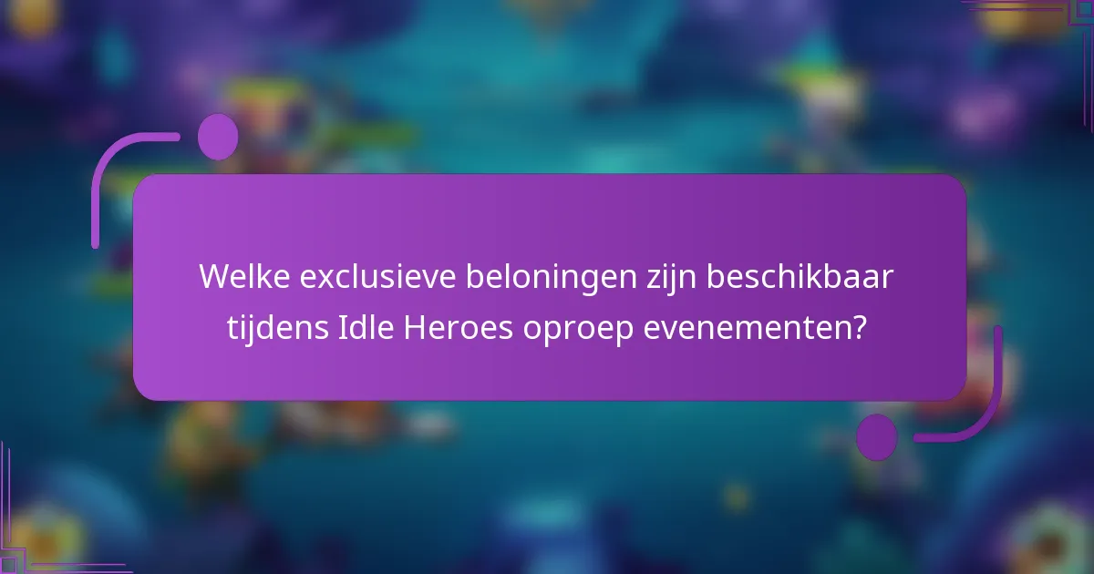 Welke exclusieve beloningen zijn beschikbaar tijdens Idle Heroes oproep evenementen?