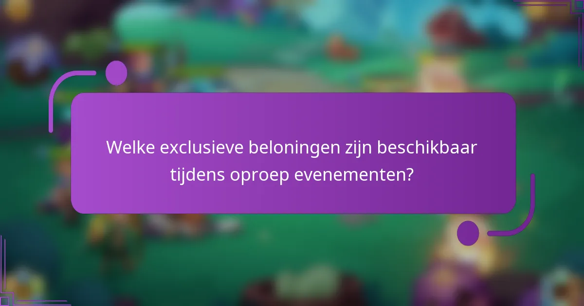Welke exclusieve beloningen zijn beschikbaar tijdens oproep evenementen?