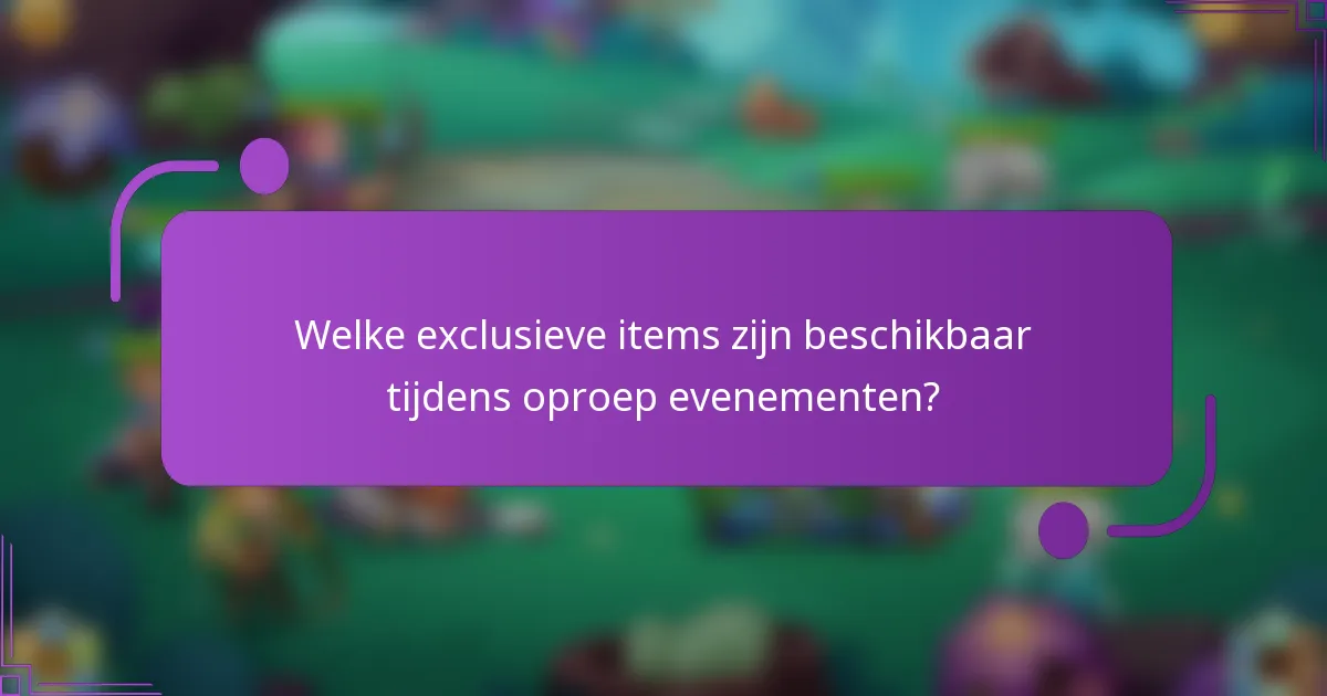 Welke exclusieve items zijn beschikbaar tijdens oproep evenementen?