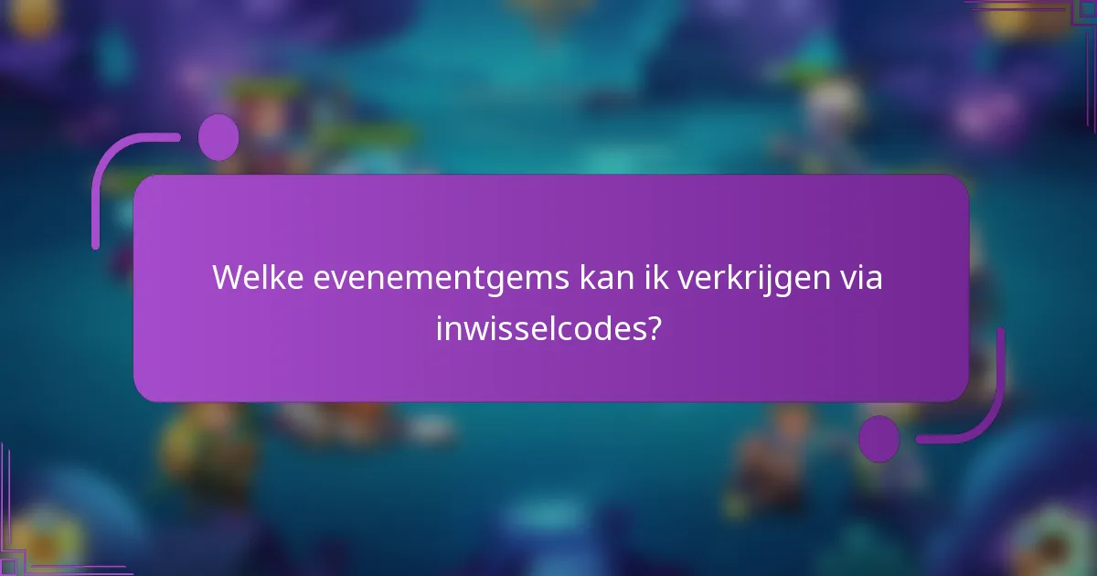 Welke evenementgems kan ik verkrijgen via inwisselcodes?