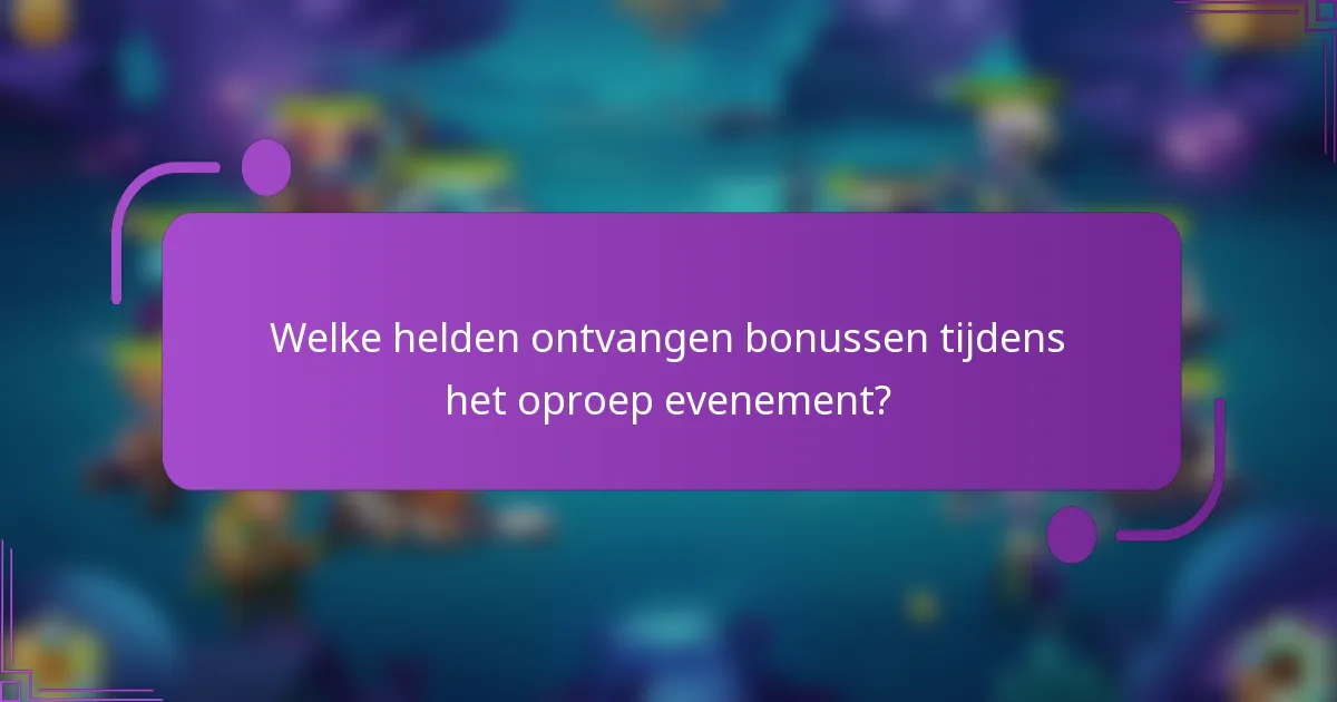 Welke helden ontvangen bonussen tijdens het oproep evenement?