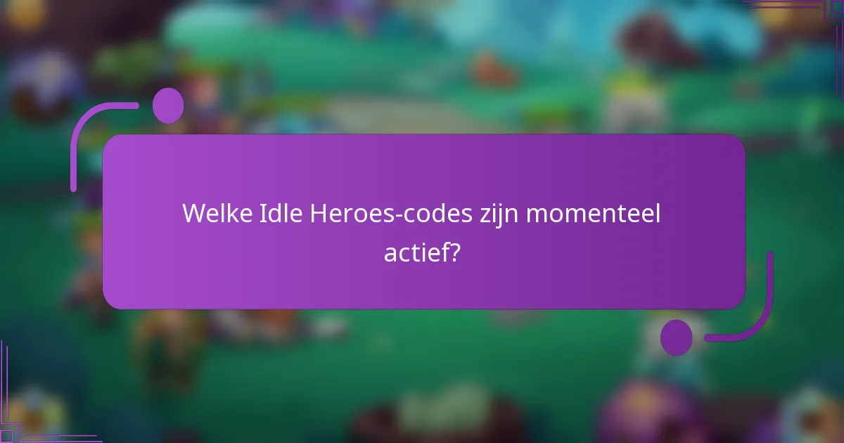 Welke Idle Heroes-codes zijn momenteel actief?