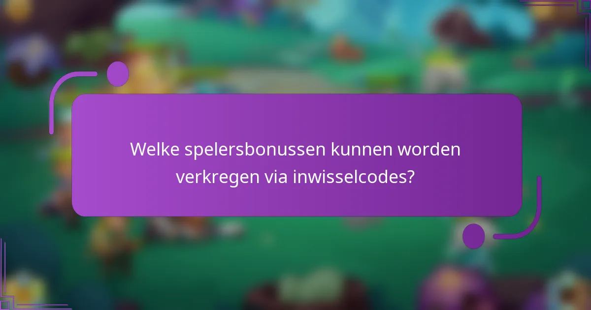Welke spelersbonussen kunnen worden verkregen via inwisselcodes?