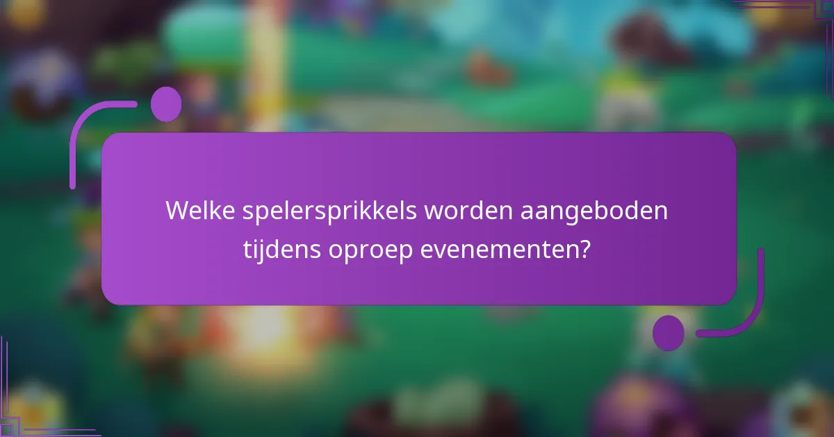 Welke spelersprikkels worden aangeboden tijdens oproep evenementen?