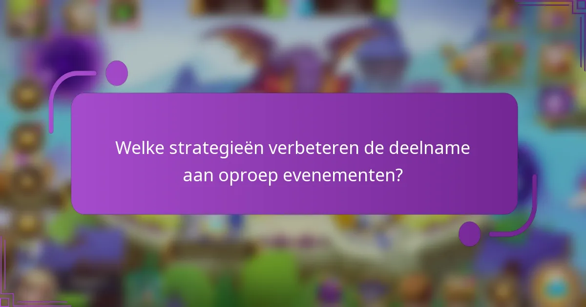 Welke strategieën verbeteren de deelname aan oproep evenementen?