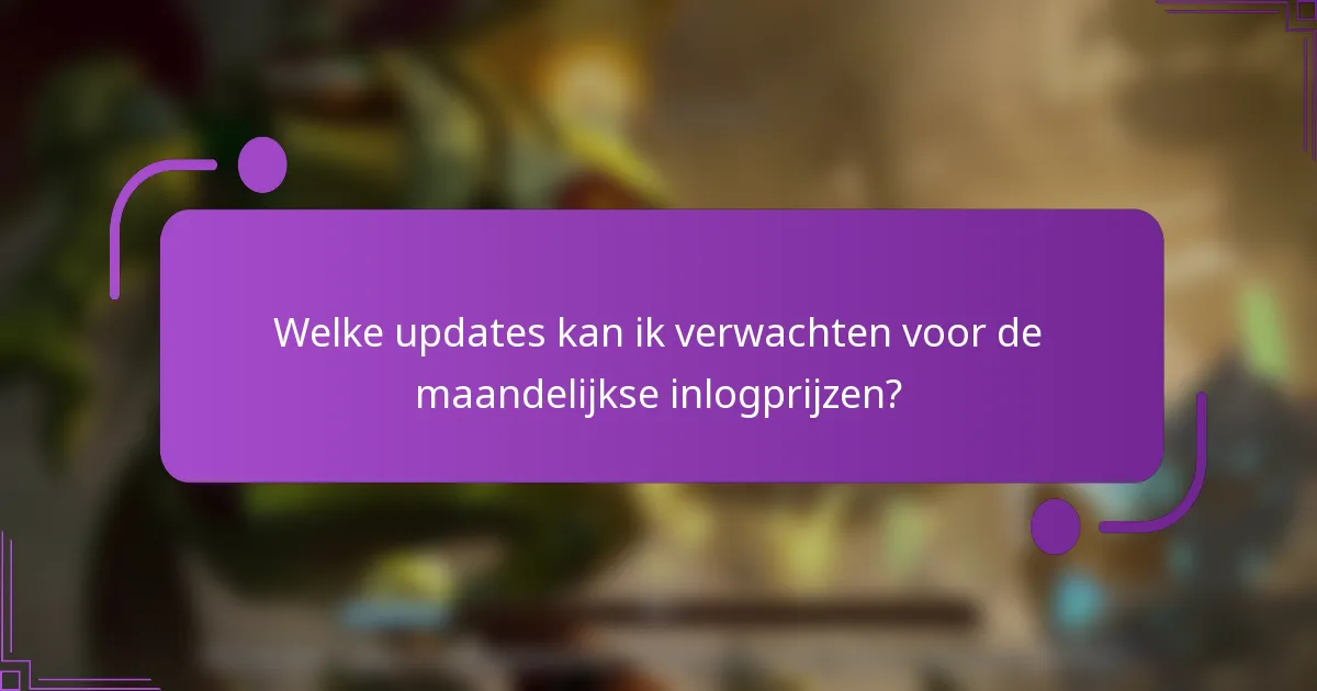 Welke updates kan ik verwachten voor de maandelijkse inlogprijzen?
